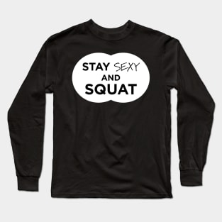 Stay Sexy and Squat Long Sleeve T-Shirt